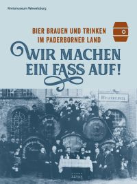 Wir machen ein Fass auf! Bier brauen und trinken im Paderborner Land